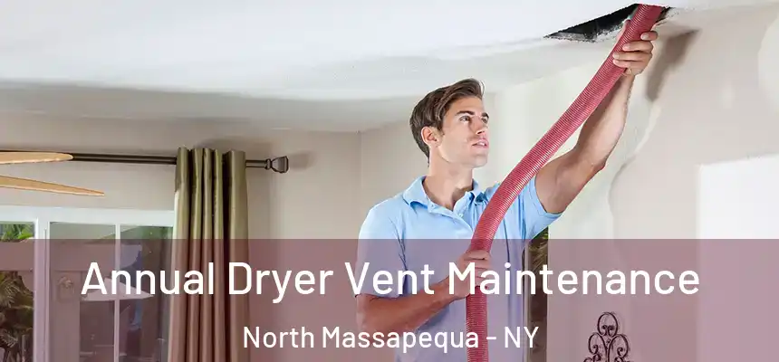  Annual Dryer Vent Maintenance North Massapequa - NY