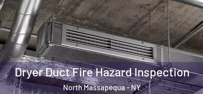  Dryer Duct Fire Hazard Inspection North Massapequa - NY