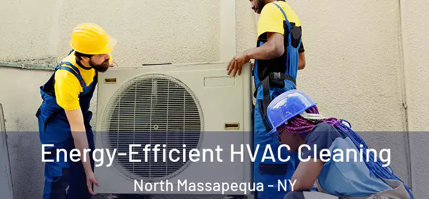  Energy-Efficient HVAC Cleaning North Massapequa - NY