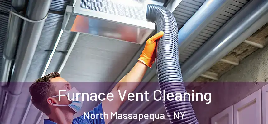  Furnace Vent Cleaning North Massapequa - NY
