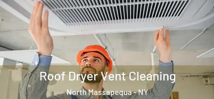  Roof Dryer Vent Cleaning North Massapequa - NY
